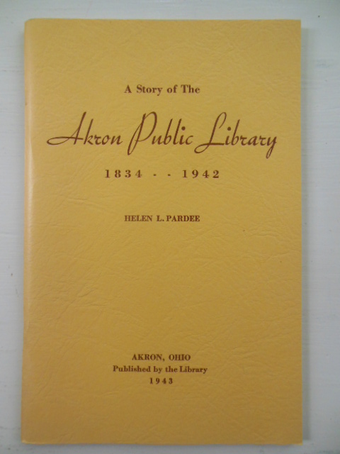 The Story of the Akron Public Library 1834-1942 (1943 publication)