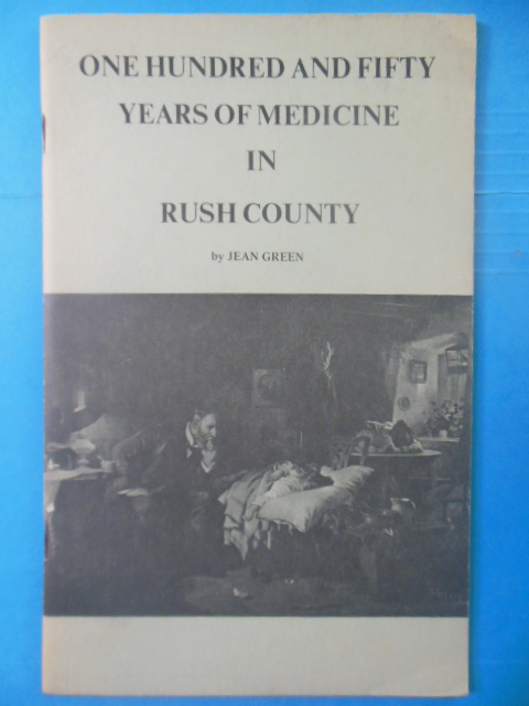One Hundred and Fifty Years of Medicine in Rush County 1822-1872 (Ohio)