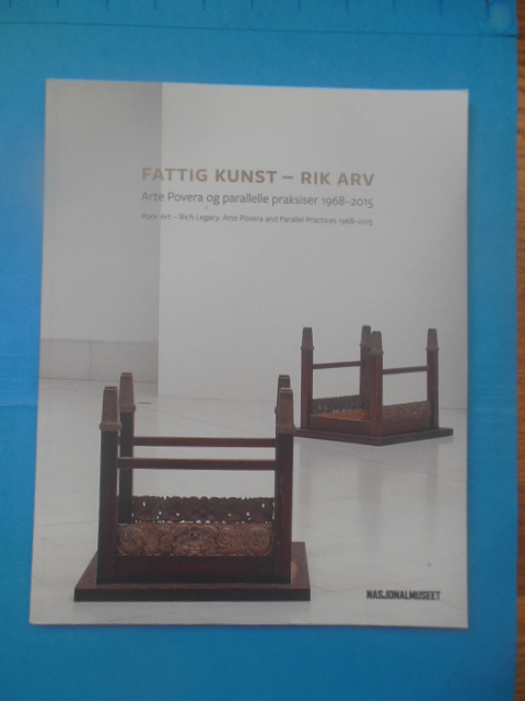 Fattig Kunst Rik Arv: Arte Povera Og Parallelle Praksiser 1968-2015 (Norwegian and English)