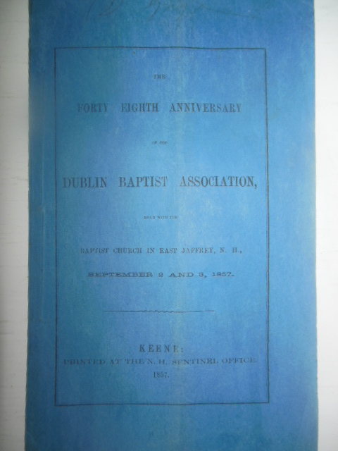 The Forty Eighth Anniversary of the Dublin Baptist Association Held with the Baptist Church in East Jaffrey, New Hampshire September 2 and 3, 1857