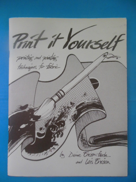 Paint It Yourself: Printign and Painting Techn iques for Fabric (1981 SIGNED by Diane)