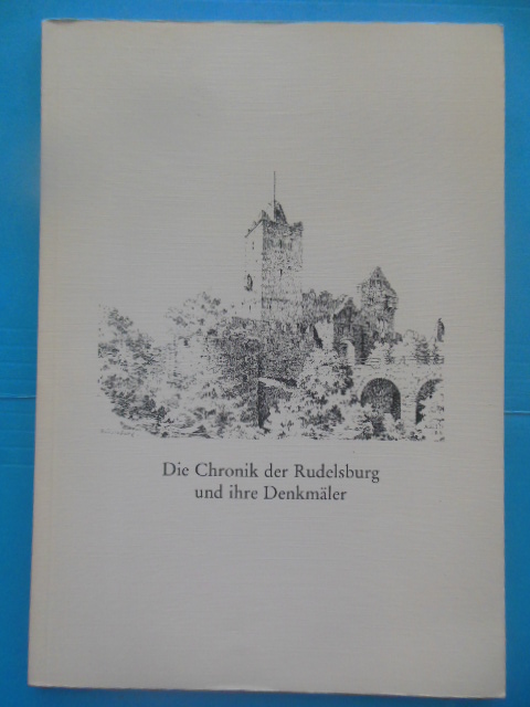 Die Chronik der Rudelsburg und ihre Denkmler Stand 17. November 1991 (The Chronicle of Rudelsburg and Its Monuments)