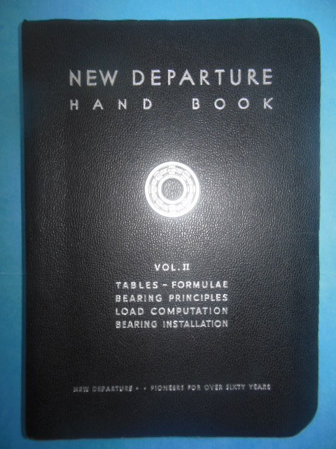 New Departure Hand Book Volume II Tables. Formulae. Bearing Principles. Load computation. Bearing Installation.