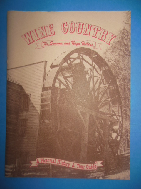 Wine Country The Sonoma and Napa Valleys: A Pictorial History and Tour Guide (1983)