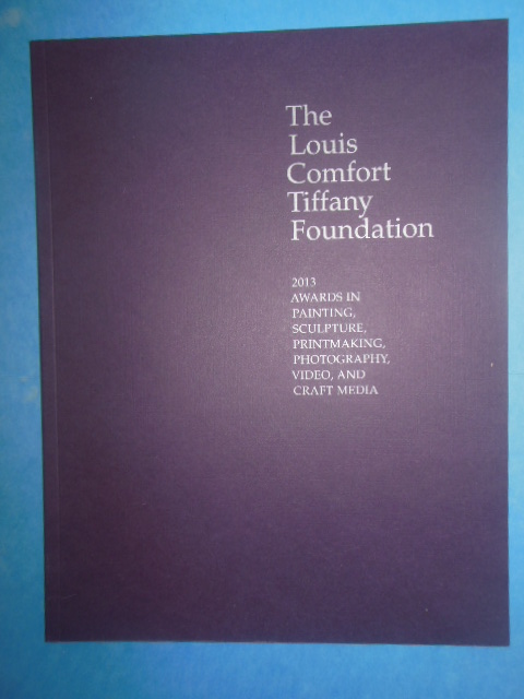 The Louis Comfort Tiffany Foundation: 2013 Awards in Painting, Sculpture, Printmaking, Photography, Video, and Craft Media