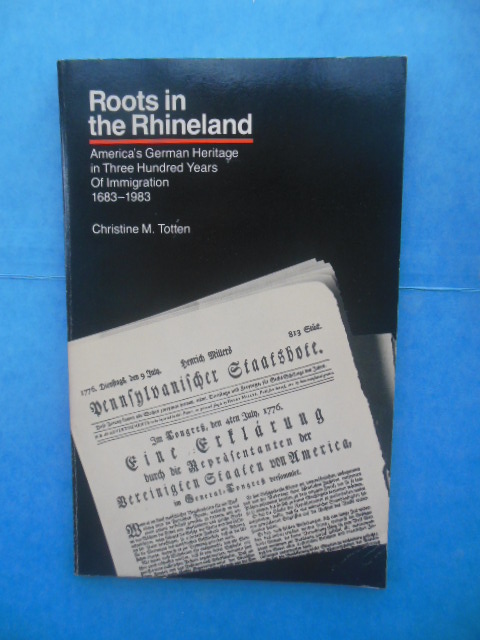 Roots in the Rhineland: America's Heritage in Three Hundred Years of Immigration 1683-1983
