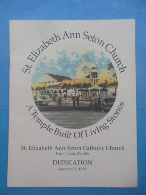 St. Elizabeth Ann Seton Church A Temple Built of Living Stones Palm Coast, Florida: Dedication January 22, 1994