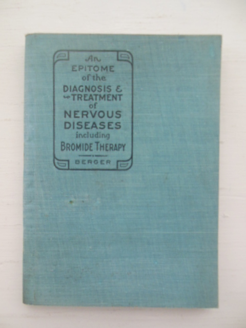 An Epitome of the Diagnosis and Treatment of Nervous Diseases including Bromide Therapy (1910)