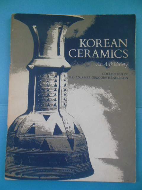 Korean Ceramics An Art's Variety; Collection Of Mr. And Mrs. Gregory Henderson (1969)