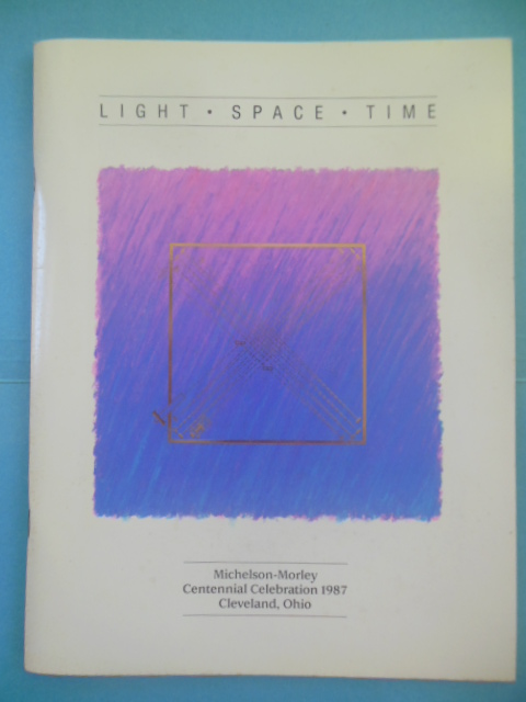 Light Space Time: Michelson-Morley Centennial Celebration 1987 Cleveland, Ohio
