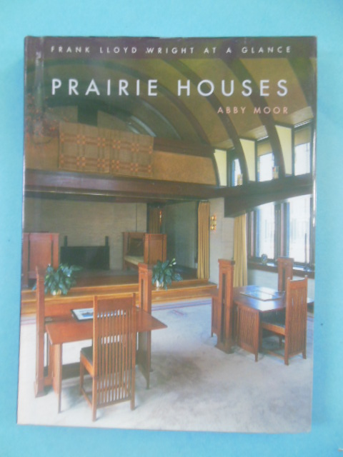 Prairie Houses Frank Lloyd Wright At A Glance (2002)