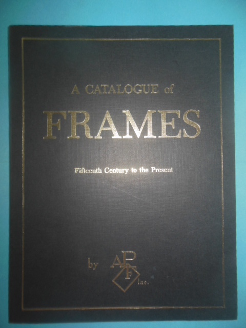 A Catalogue of Frames: Fifteenth Century to the Present (1973, Unused))