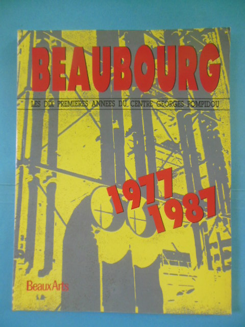 Beaubourg 1977-1987: Les Dix Primieres Annees Du Centre Georges Pompidou (Beaux Art Magazine, 1987)