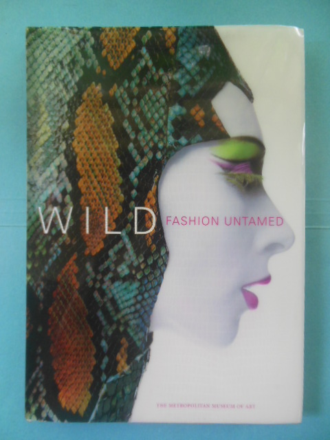 Wild Fashion Untamed (Exhibition Catalog 2004)