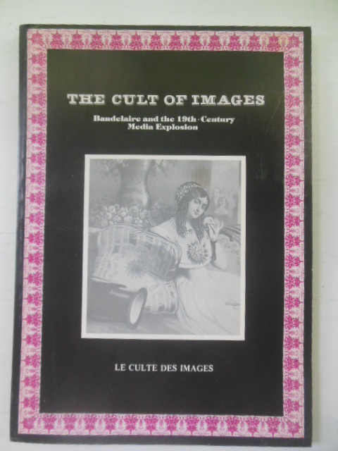 The Cult of Images: Baudelaire and the 19th Century Media Explosion 1977 -- Le Culte Des Images