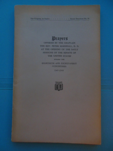 Prayers by The Rev. Peter Marshall at the Opeining of the Daily Sessions of the United States 1947-49