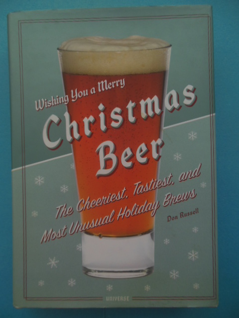 Wishing You A Merry Christmas Beer; The Cheeriest, Tastiest, and Most Unusual Holiday Brews