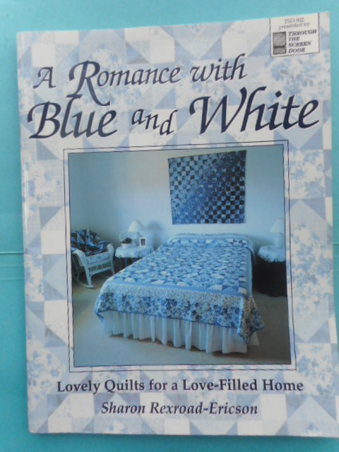 A Romance with Blue and White; Lovely Quilts for a Love-Filled Home