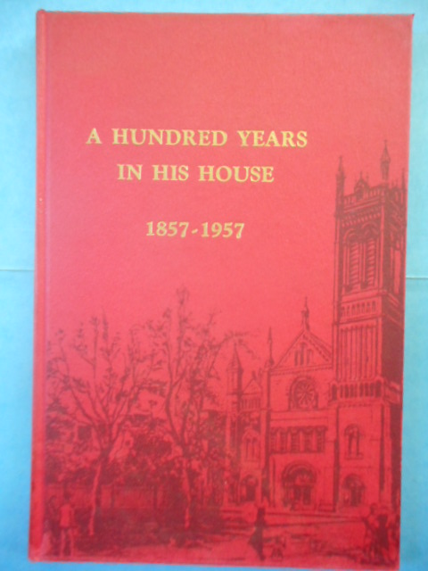 A Hundred Years In His House 1857-1957 (Church of the Holy Trinity Church, Phladelphia)