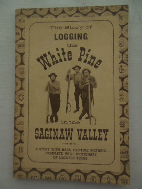 The Story of Logging the Wite Pine In the Saginaw Valley