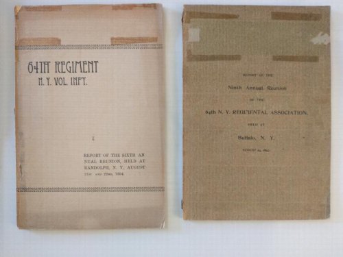 REPORTS FROM THE 6TH AND 9 TH ANNUAL REUNION OF THE 64 TH REGIMENT N.Y. VOL INFINTRY [ 2 BOOKLETS ]