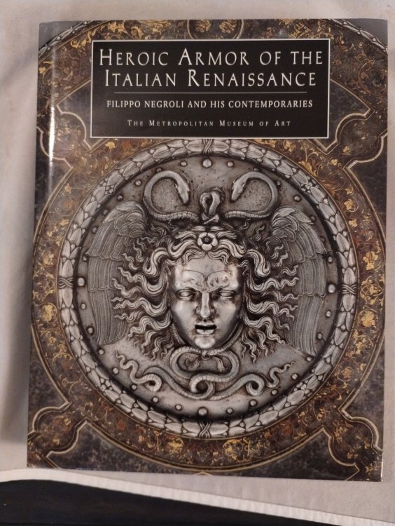 HEROICK ARMOR OF THE ITALIAN RENAISSANCE PILIPPO NEGROLI AND HIS CONTEMPORARIES