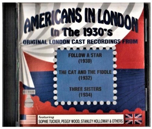 Americans in London in the 1930's: Original Cast Recordings from Follow a Star, The Cat and the Fiddle, Three Sisters