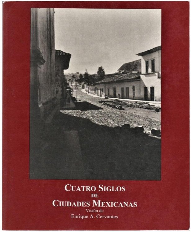 Cuatro Siglos De Ciudades Mexicanas: Vision de Enrique A. Cervantes