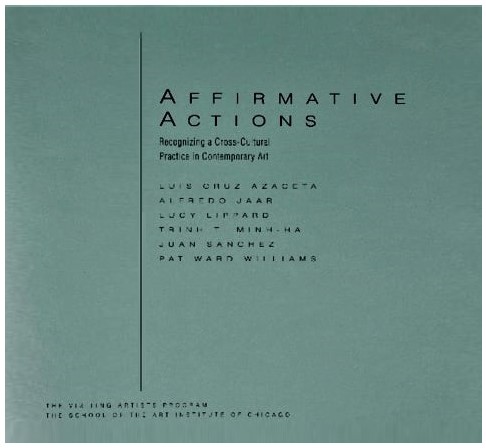 Image for Affirmative Actions: Recognizing a Cross-cultural Practice in Contemporary Art : Luis Cruz Azaceta, Alfredo Jaar, Lucy Lippard, Trinh T. Minh-ha, Juan Sanchez, Pat Ward Williams Affirmative Actions: Recognizing a Cross-cultural Practice in Contemporary Art : Luis Cruz Azaceta, Alfredo Jaar, Lucy Lippard, Trinh T. Minh-ha, Juan Sanchez, Pat Ward Williams