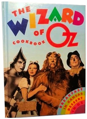 The Wizard of Oz Cookbook: Breakfast in Kansas, Dessert in Oz