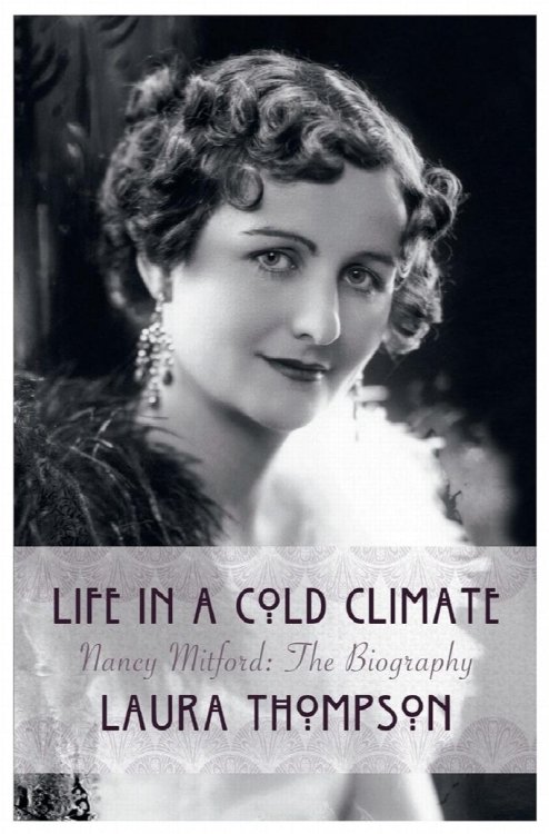 Life In A Cold Climate: Nancy Mitford - The Biography