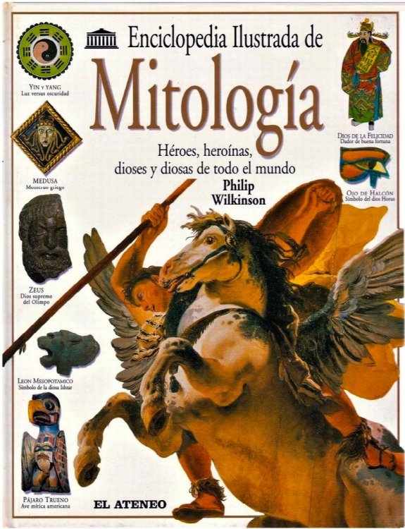 Enciclopedia Illustrada de Mitologia: Heroes, heroinas, dioses et diosas de todo el mundo