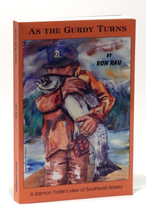 As the Gurdy Turns: A Salmon Troller's View of Southeast Alaska