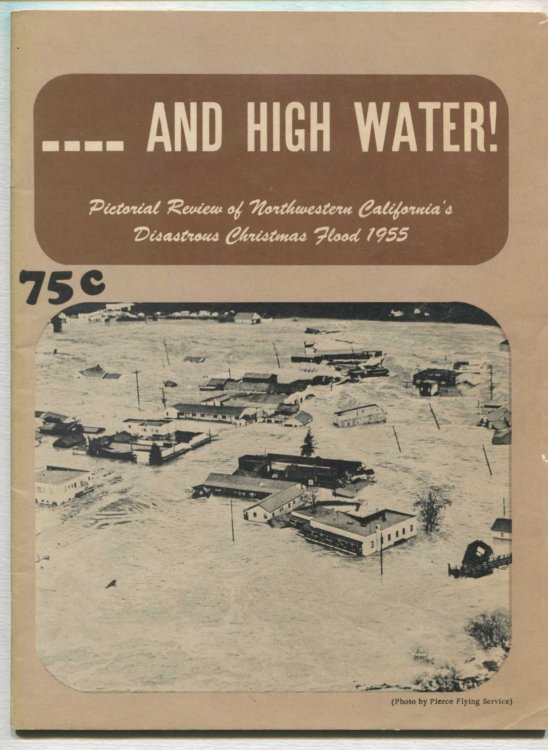 And High Water! Pictorial Review of Northwestern California's Disastrous Christmas Flood 1955