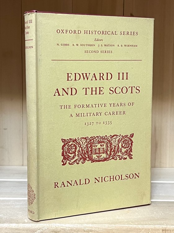 Edward III and the Scots: The Formative Years of a Military Career 1327 to 1335 (Oxford Historical Series)
