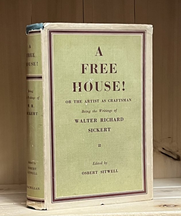 A Free House! Or, the Artist as Craftsman. Being the Writings of Walter Richard Sickert.