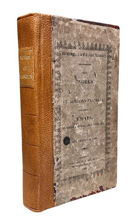 The Works of Dr. Benjamin Franklin; Consisting of Essays, Humorous, Moral, and Literary, with His Life, Written by Himself. (Bedlington's Cabinet Library)