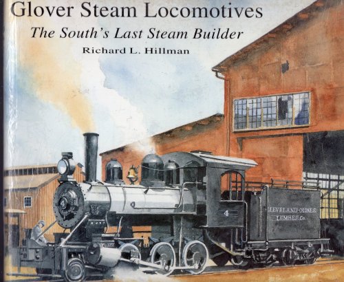 Glover Steam Locomotives : The South's Last Steam Builder