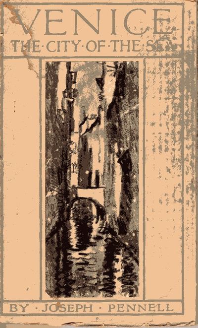 Venice The City of the Sea: Being twenty-five reproductions in photogravure, from drawings & etchings, accompanied by notes from the writings of John . D'Annuncio, & others