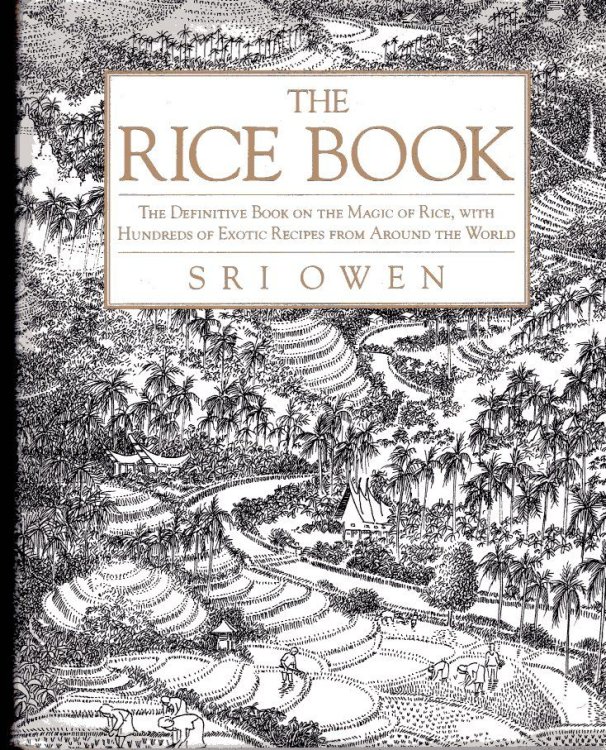 The Rice Book: The Definitive Book on the Magic of Rice, with Hundreds of Exotic Recipes from Around the World