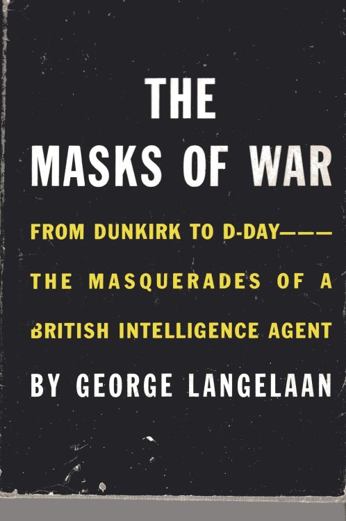 The Masks of War from Dunkirk to D-Day ---The Masquerades of a British Intelligence Agent