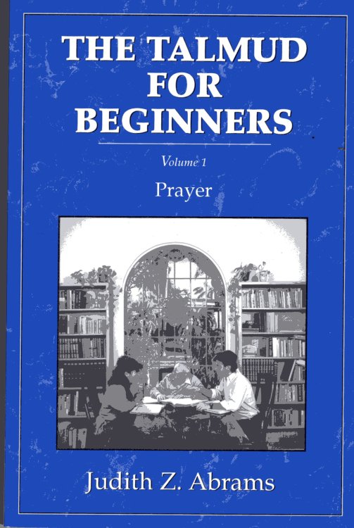 The Talmud for Beginners, Volume 1 Prayer