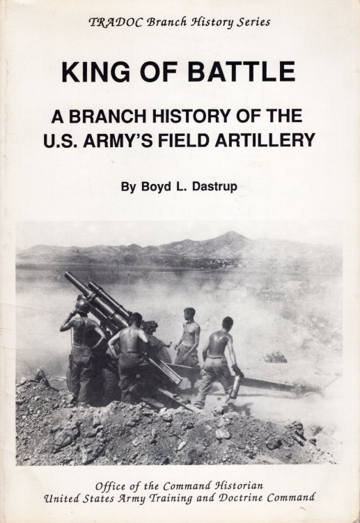 King of Battle: A Branch History of the U.S.Army's Field Artillery TRADOC Branch History Series)
