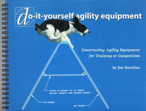 Do It Yourself Agility Equipment Constructing Agility Equipment for Training or Competition