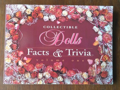 Collectible Dolls: Facts & Trivia Volume One
