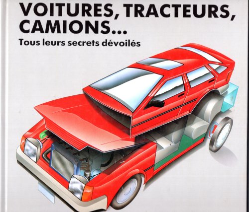 Voitures, Tracteurs, Camions Tous leurs secrets devoiles (The Car and Truck, Lift the flap book)