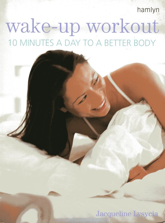 wake-up workout 10 MINUTES A DAY TO A BETTER BODY