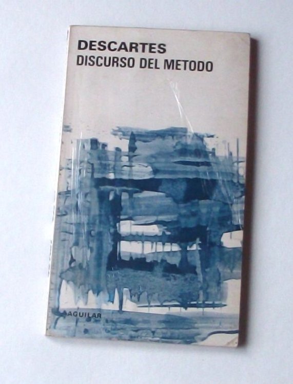 Discurso del Metodo (Original title: Discours de la method pour bienconduire sa raison et chercer la vrit dans les sciences