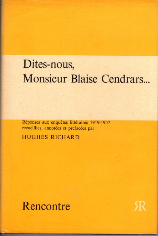 Dites-nous, Monsieur Blaise Cendrars Responses aux enquetes litteraires 1919-1957 recueilles, annotees et prefacees par Hughes Richard