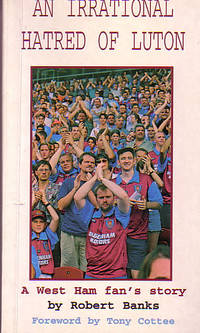 An Irrational Hatred of Luton: A West Ham fan's story
